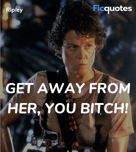 Get away from her, you bitch quote image