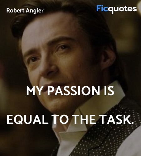My passion is equal to the task quote image