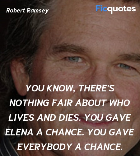  You know, there's nothing fair about who lives and dies. You gave Elena a chance. You gave everybody a chance. image