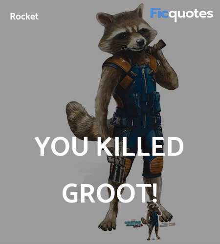 You killed Groot quote image
