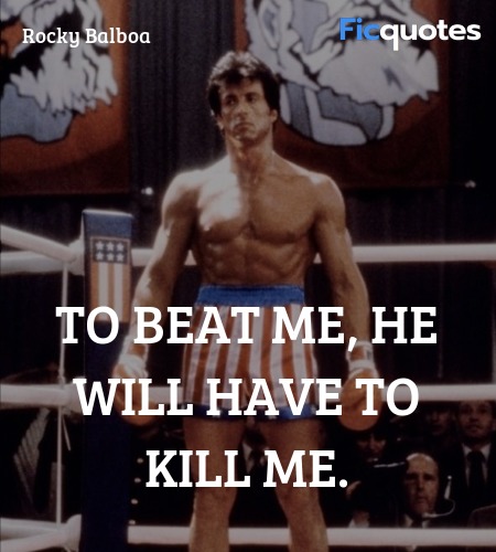 To beat me, he will have to kill me quote image