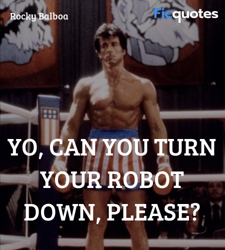  Yo, can you turn your robot down, please? image