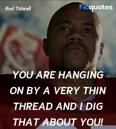  You are hanging on by a very thin thread and I dig that about you! image