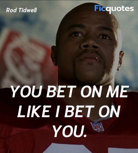  You bet on me like I bet on you quote image