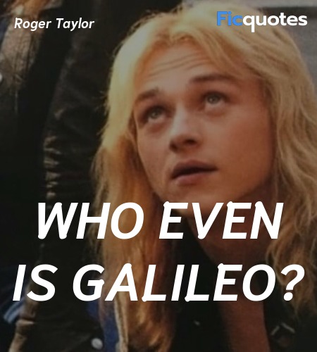 Who even is Galileo quote image