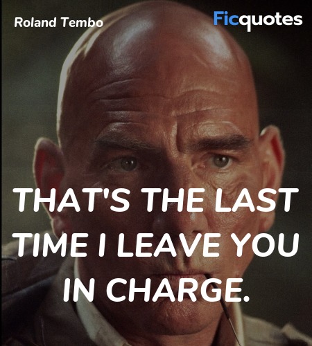 That's the last time I leave you in charge quote image