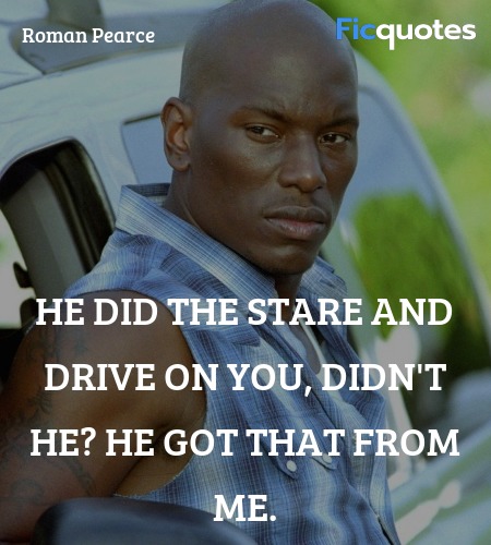  He did the stare and drive on you, didn't he? He ... quote image