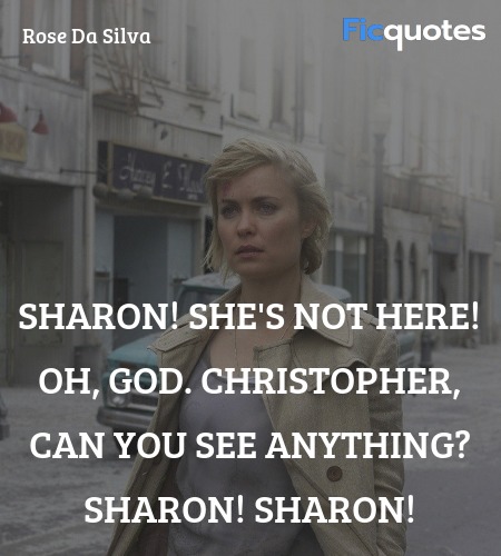 Sharon! She's not here! Oh, God. Christopher, can you see anything? Sharon! Sharon! image