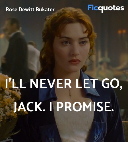  I'll never let go, Jack. I promise quote image