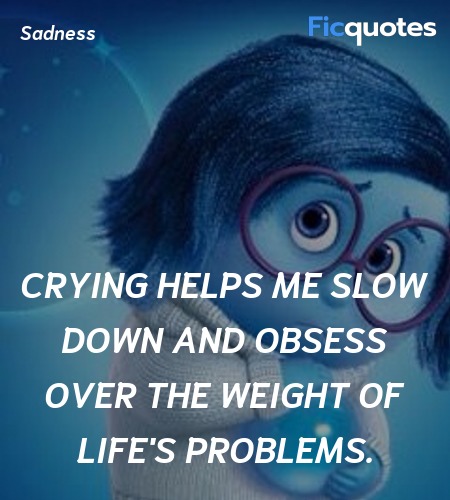 Crying helps me slow down and obsess over the weight of life's problems. image