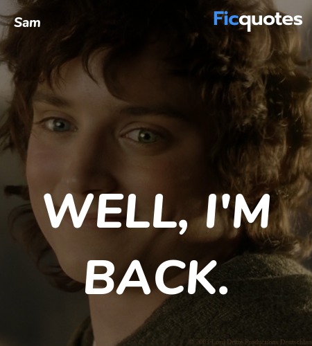 Well, I'm back quote image