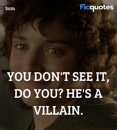 You don't see it, do you? He's a villain quote image