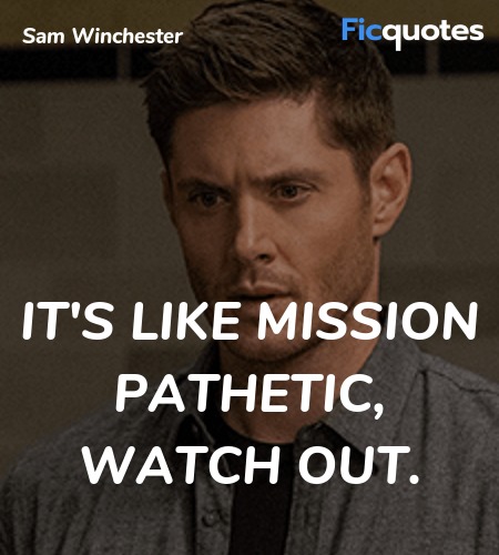 It's like Mission Pathetic, watch out quote image