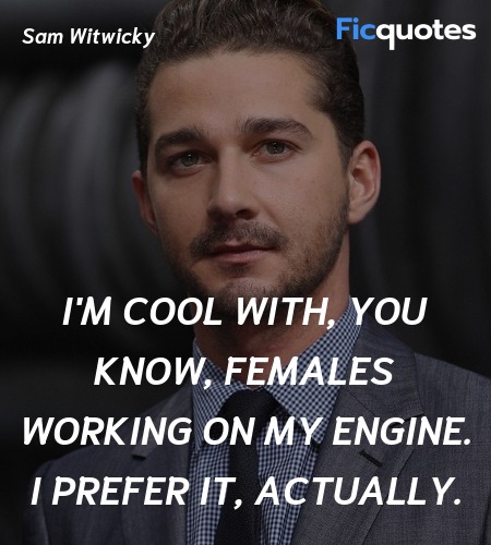  I'm cool with, you know, females working on my ... quote image