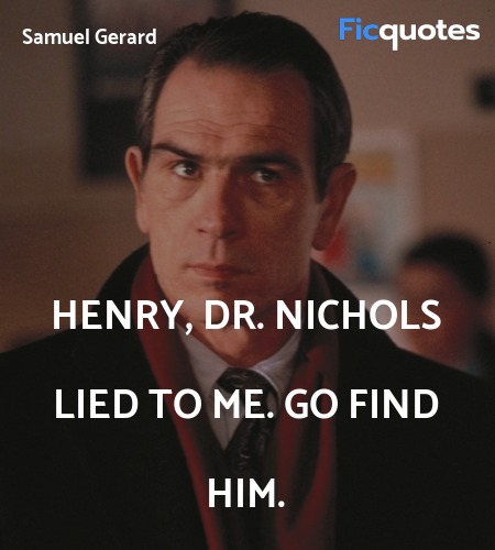 Henry, Dr. Nichols lied to me. Go find him. image