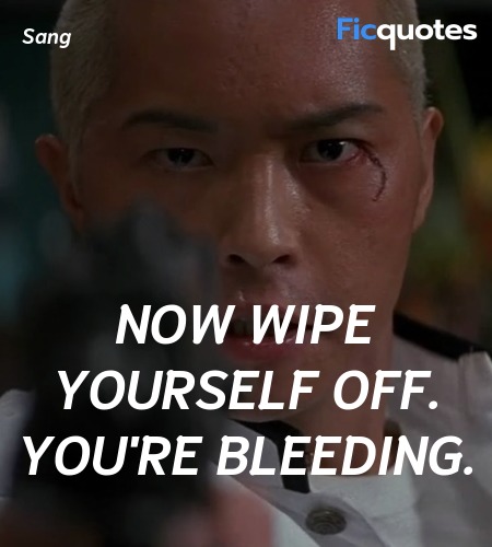  Now wipe yourself off. You're bleeding quote image