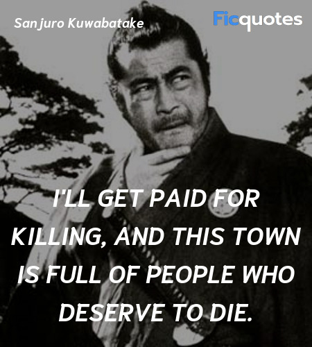 I'll get paid for killing, and this town is full ... quote image