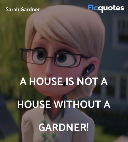  A house is not a house without a Gardner quote image