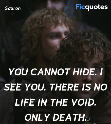 You cannot hide. I see you. There is no life in ... quote image