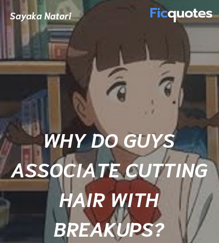 Why do guys associate cutting hair with breakups... quote image