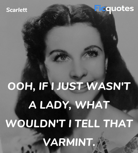 Ooh, if I just wasn't a lady, WHAT wouldn't I tell... quote image