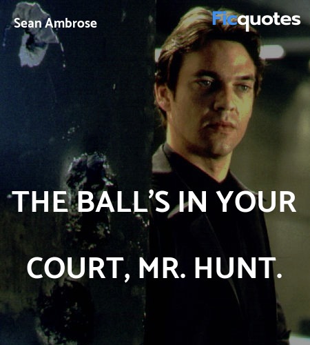 The ball's in your court, Mr. Hunt quote image