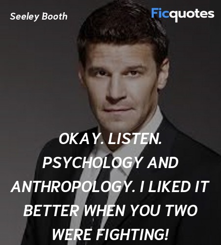 Okay. Listen. Psychology and anthropology. I liked... quote image