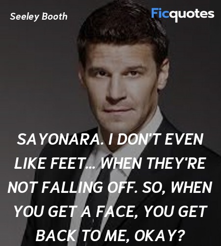 Sayonara. I don't even like feet... when they're ... quote image