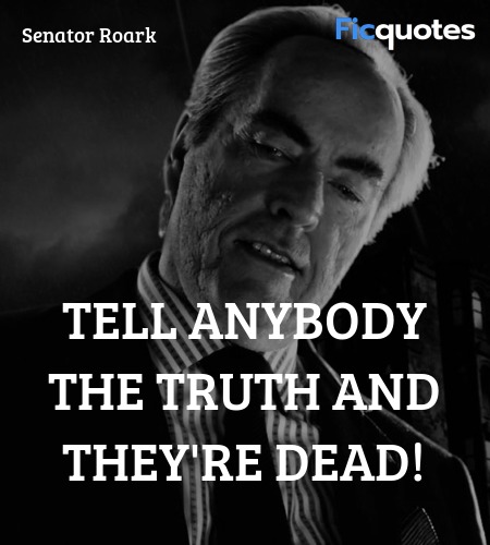Tell anybody the truth and they're dead quote image