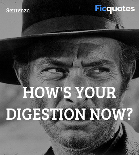 How's your digestion now quote image