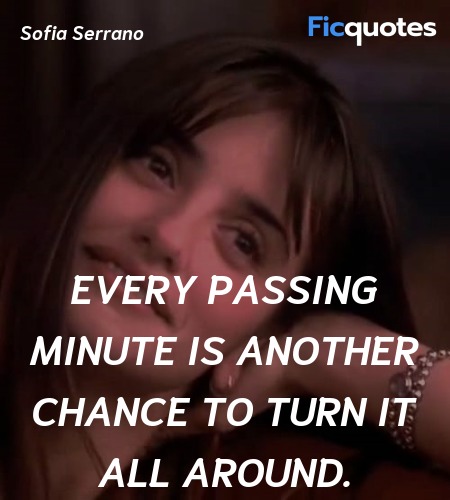  Every passing minute is another chance to turn it... quote image