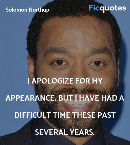 I apologize for my appearance. But I have had a ... quote image