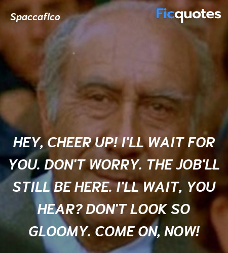 Hey, cheer up! I'll wait for you. Don't worry. The... quote image