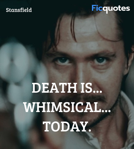 Death is... whimsical... today quote image