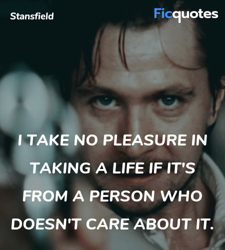 I take no pleasure in taking a life if it's from a person who doesn't care about it. image