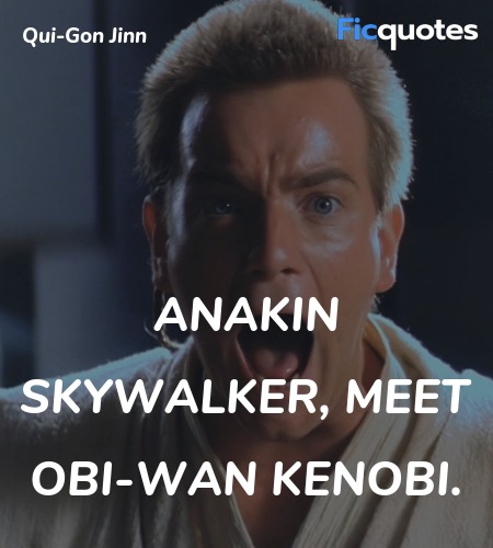 Anakin Skywalker, meet Obi-Wan Kenobi quote image