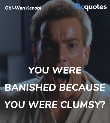 You were banished because you were clumsy quote image