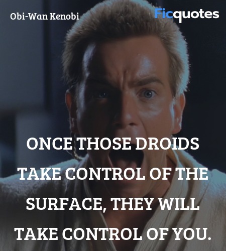  Once those droids take control of the surface, ... quote image