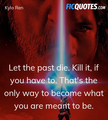 Let The Past Die Kill It If You Have To That S Star Wars The Last Jedi Quotes