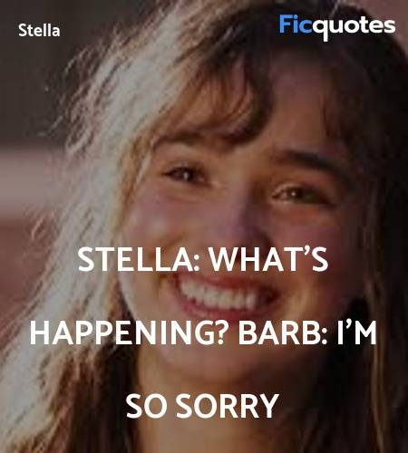 Stella:  What's happening?
Barb:   I'm so sorry image