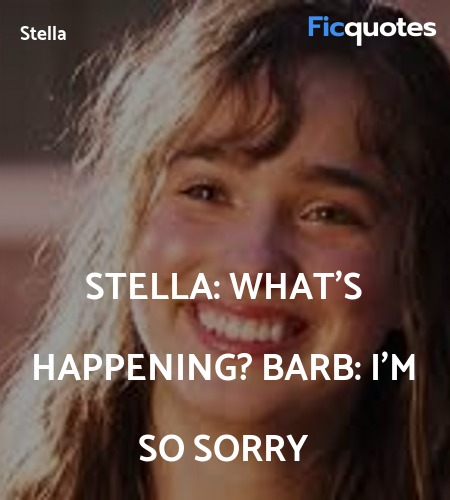 Stella:  What's happening?
Barb:   I'm so sorry image