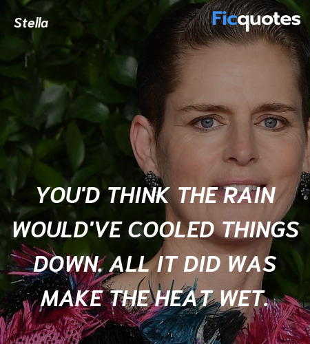 You'd think the rain would've cooled things down. ... quote image