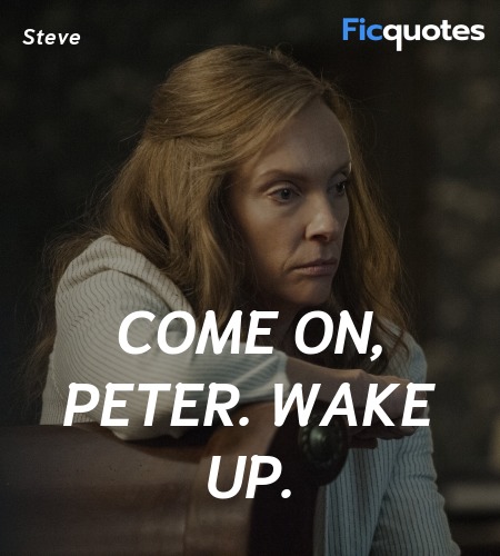 Come on, Peter. Wake up quote image