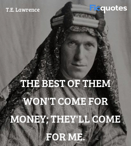 The best of them won't come for money; they'll ... quote image