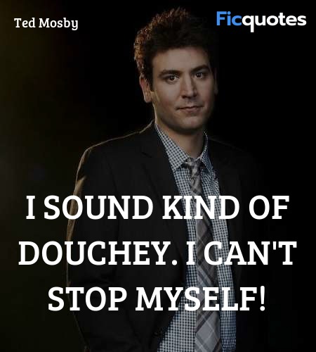 I sound kind of douchey. I can't stop myself... quote image