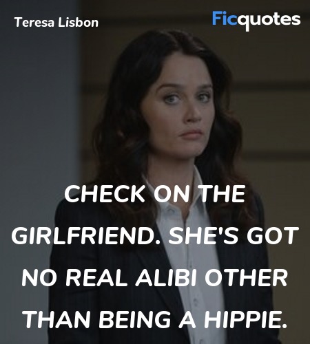 Check on the girlfriend. She's got no real alibi ... quote image