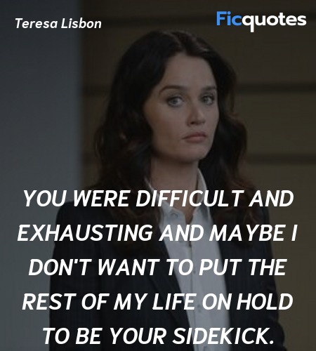 You were difficult and exhausting and maybe I don'... quote image