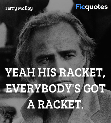 Yeah his racket, everybody's got a racket quote image