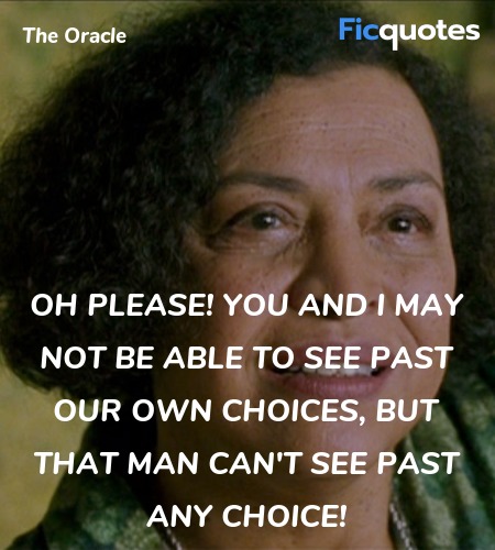  Oh please! You and I may not be able to see past ... quote image