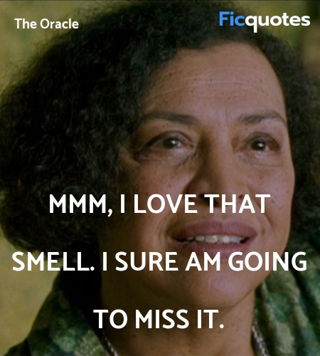  Mmm, I love that smell. I sure am going to miss ... quote image